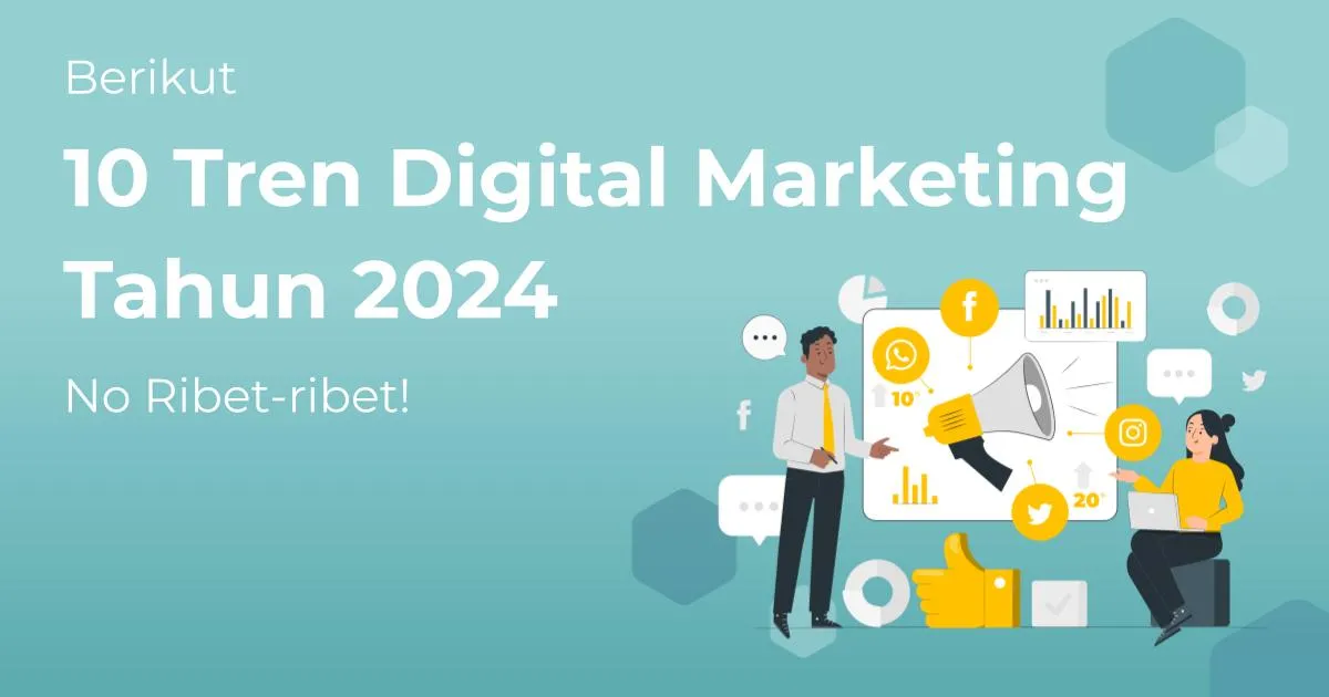 Berikut 10 Tren Digital Marketing Tahun 2024, No Ribet-ribet!