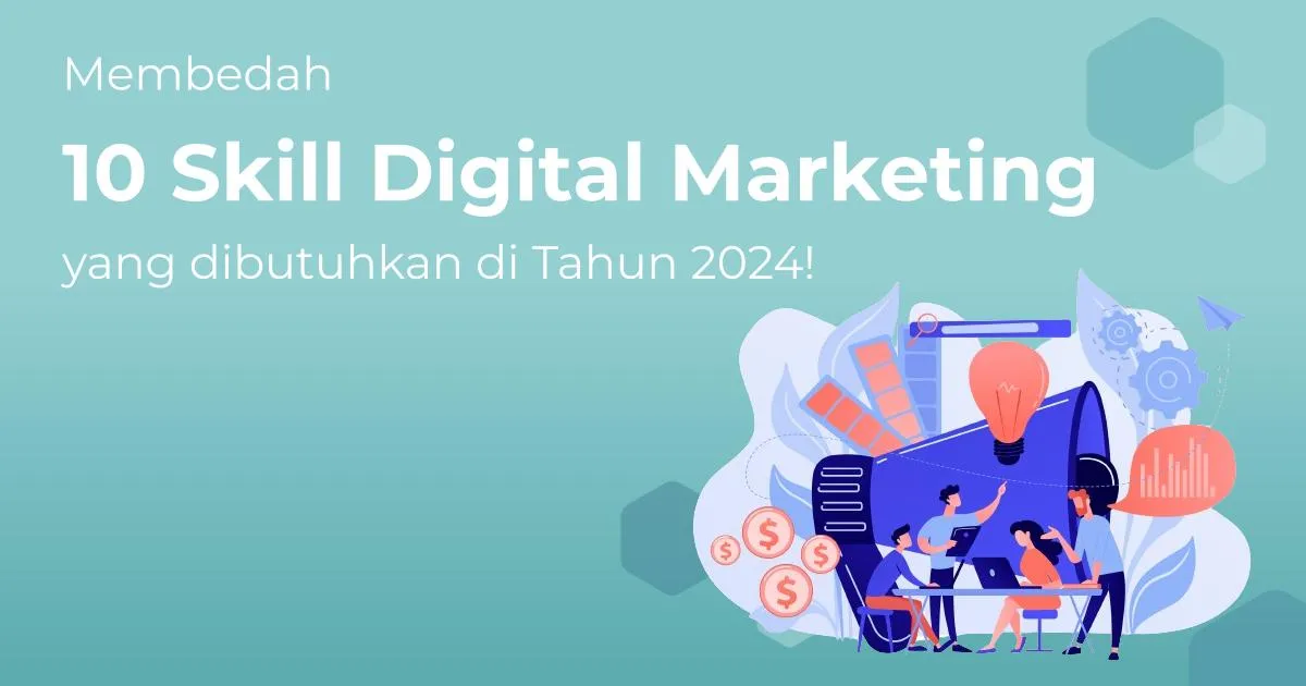 Membedah 10 Skill Digital Marketing yang dibutuhkan di Tahun 2024!