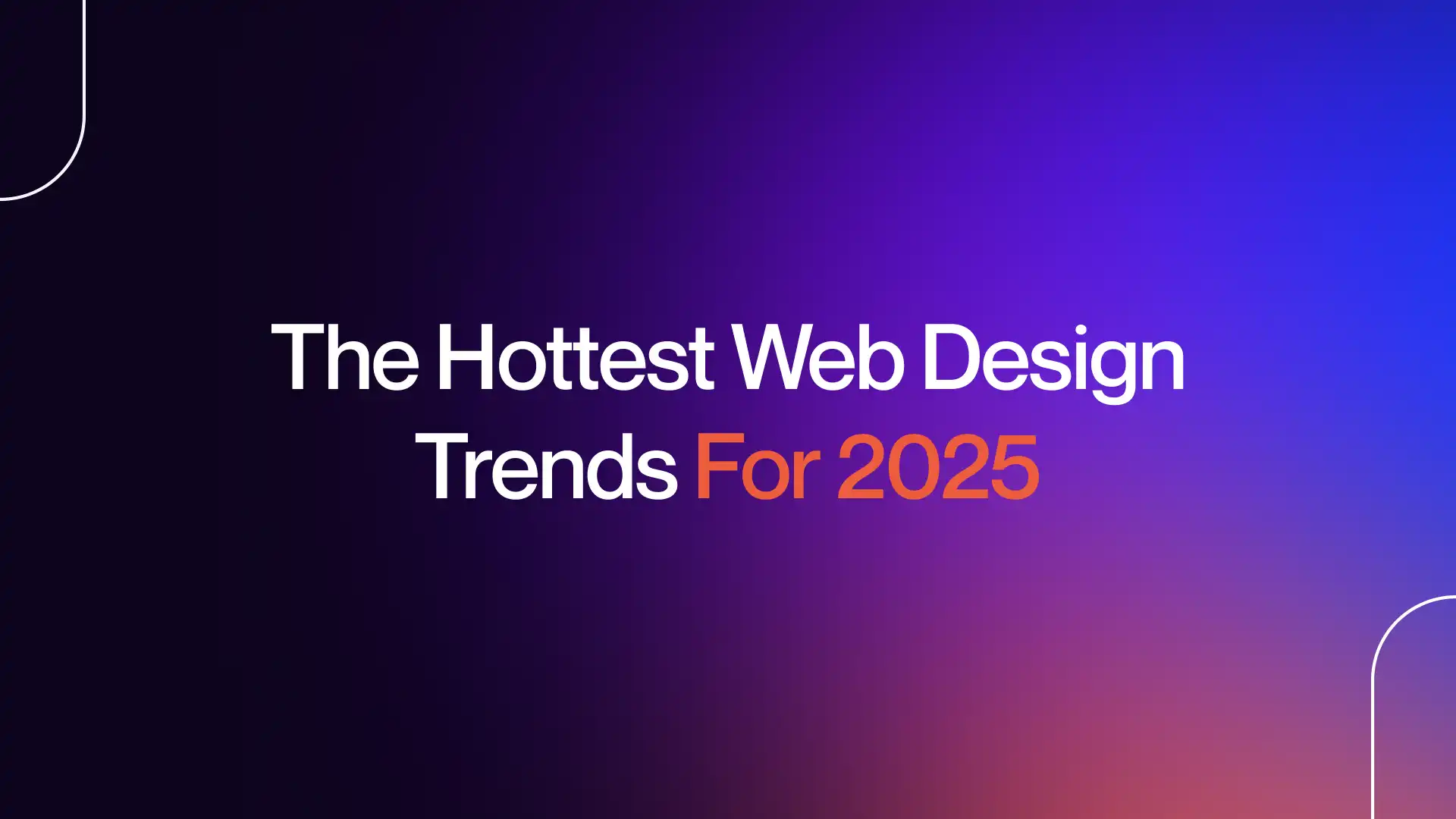 The Hottest Web Design Trends For 2025